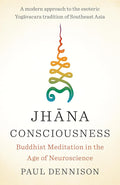 Jhana Consciousness: Buddhist Meditation in the Age of Neuroscience