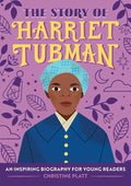 The Story of Harriet Tubman: An Inspiring Biography for Young Readers (The Story of Biographies)