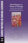 Oral History in Times of Change: Gender, Documentation, and the Making of Archives: Cairo Papers in Social Science Vol. 35, No. 1