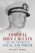 Admiral John S. McCain and the Triumph of Naval Ai (Studies in Naval History and Sea Power)