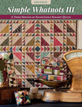 Simple Whatnots III: A Third Serving of Satisfyingly Scrappy Quilts