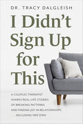 I Didn?ÇÖt Sign Up for This: A Couples Therapist Shares Real-Life Stories of Breaking Patterns and Finding Joy in Relationships . . . Including Her Own