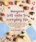 Magical Self-Care for Everyday Life: Create your own personal wellness rituals using the Tarot, space-clearing, breath work, high-vibe recipes, and more