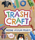 Trash Craft: Upcycling Craft Projects for Toilet Rolls, Cereal Boxes, Egg Cartons and More