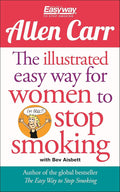 The Illustrated Easy Way for Women to Stop Smoking: A Liberating Guide to a Smoke-Free Future (Allen Carr's Easyway, 15)