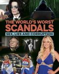 The World's Worst Scandals: Sex, Lies and Corruption