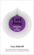 Knowledge in a Nutshell: Carl Jung: The complete guide to the great psychoanalyst, including the unconscious, archetypes and the self (Knowledge in a Nutshell, 5)
