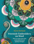 Freestyle Embroidery on Wool: How to Create Your Own Embroidered Wool Appliqué Designs