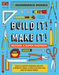 Build It! Make It!: Become a Super Engineer (Makerspace Models)