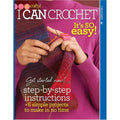 I Can Crochet: It's So Easy! (Go Crafty!)-With Step-by-Step Instructions, 6 Simple Projects to Make in No Time