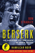 Berserk: The Shocking Life and Death of Edwin Valero (Hamilcar Noir True Crime Series)