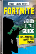 Fortnite: Victory Royale Guide: Tips and Strategies to Defeat Your Enemies: Unofficial Guide