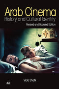 Arab Cinema: History and Cultural Identity: Revised and Updated Edition (I.B.TAURIS)