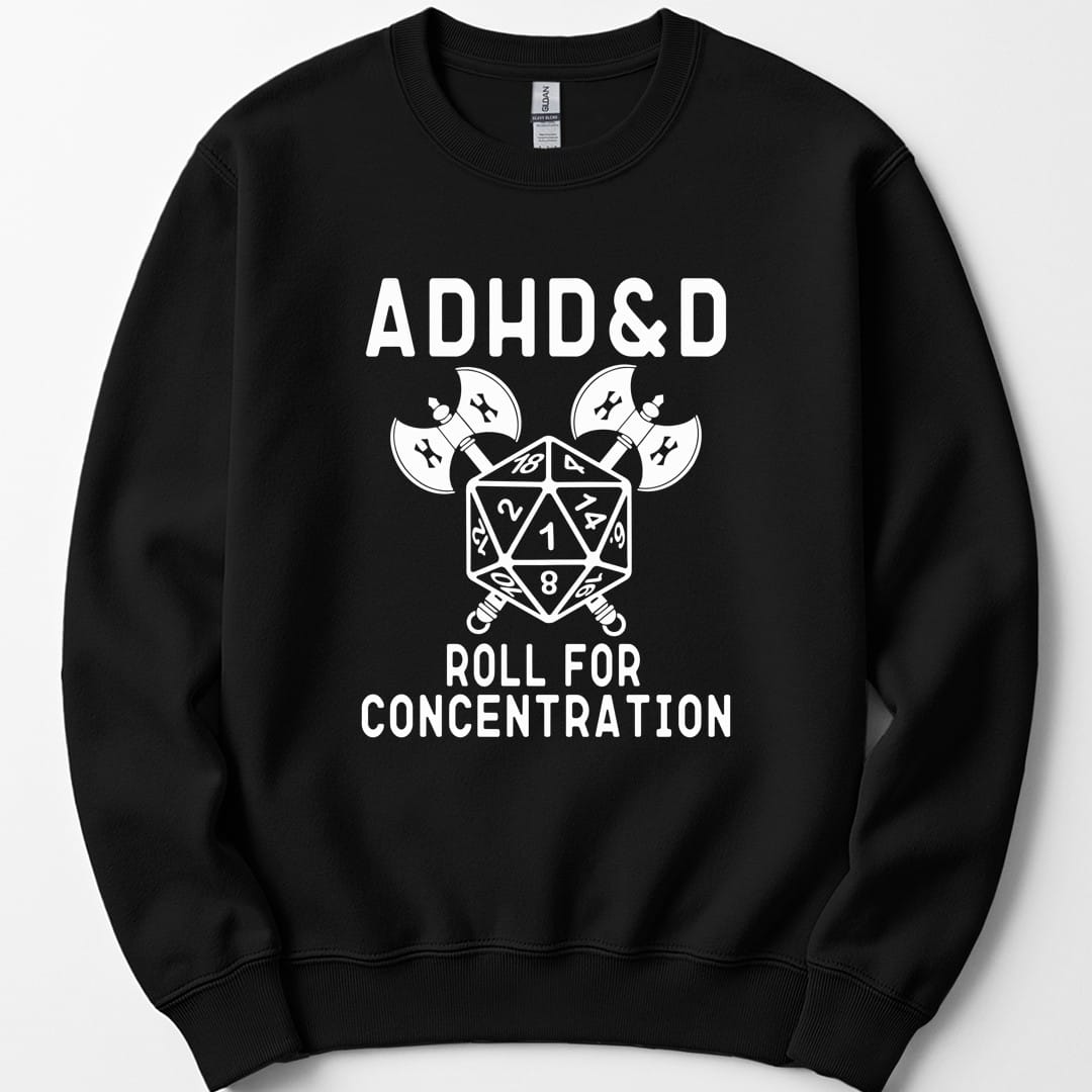 ADHD&D Roll For Concentration Sweatshirt