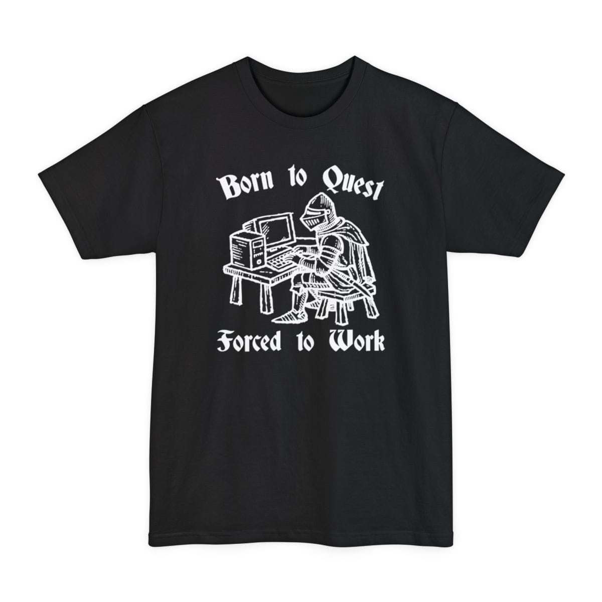 Born to Quest Forced to Work Tall T-Shirt