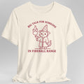 Big Talk for Someone in Fireball Range T-Shirt