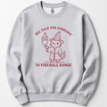 Big Talk for Someone in Fireball Range Sweatshirt