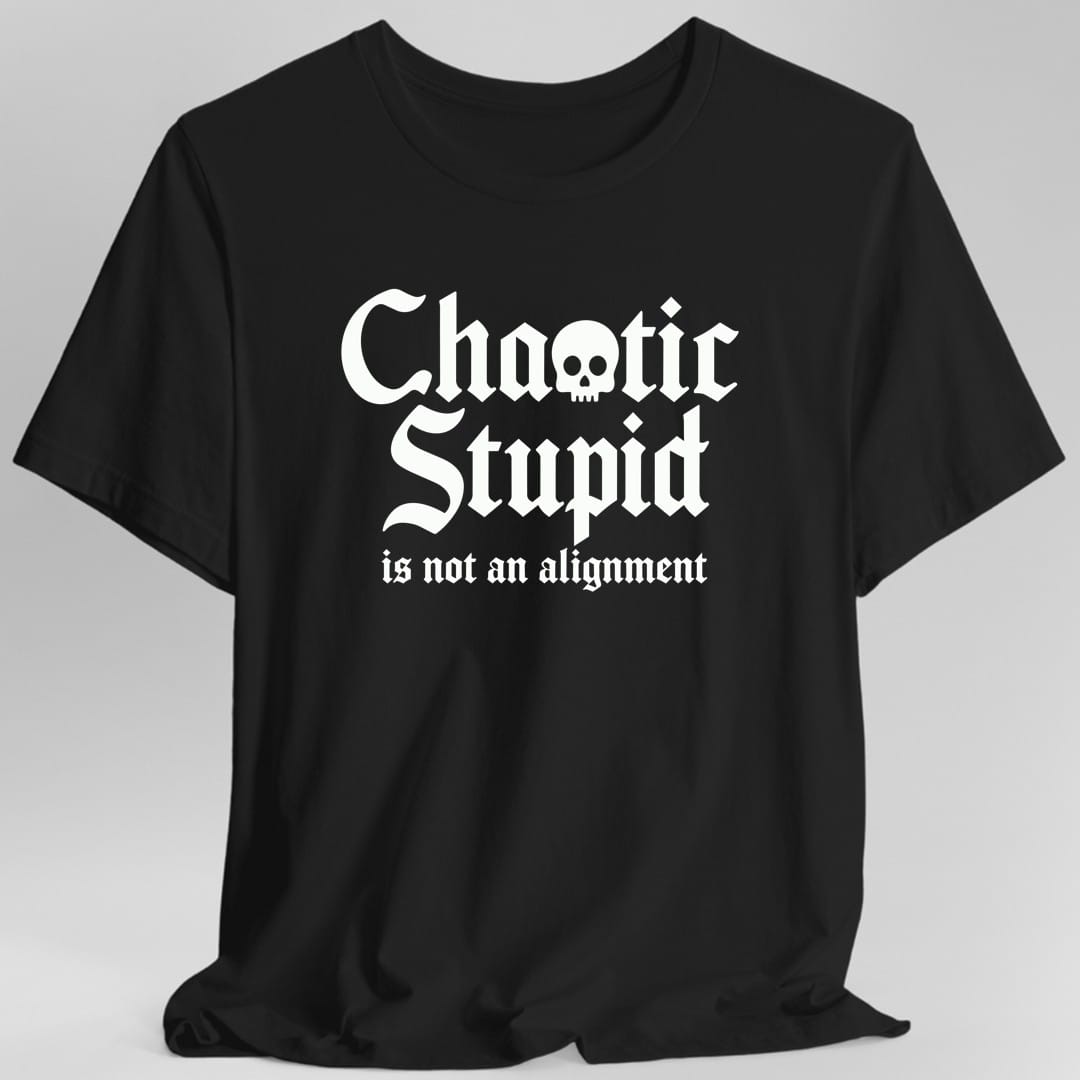 Chaotic Stupid Is Not An Alignment T-Shirt
