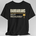D&D Barbarians Do It Recklessly Shirt