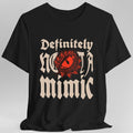 Definitely Not A Mimic Shirt