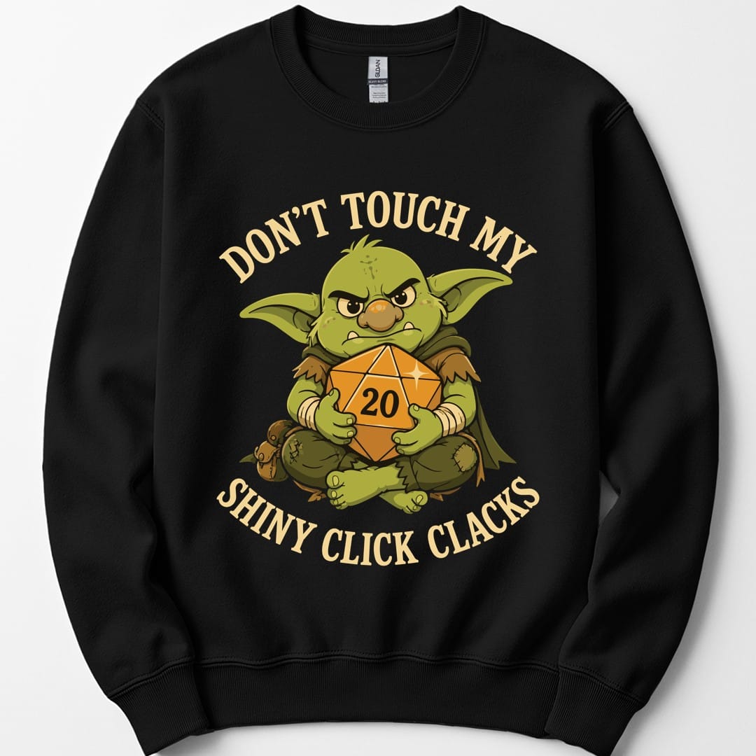 Don't Touch My Shiny Click Clacks Sweatshirt