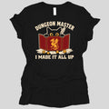 Dungeon Master I Made It All Up Women's T-shirt