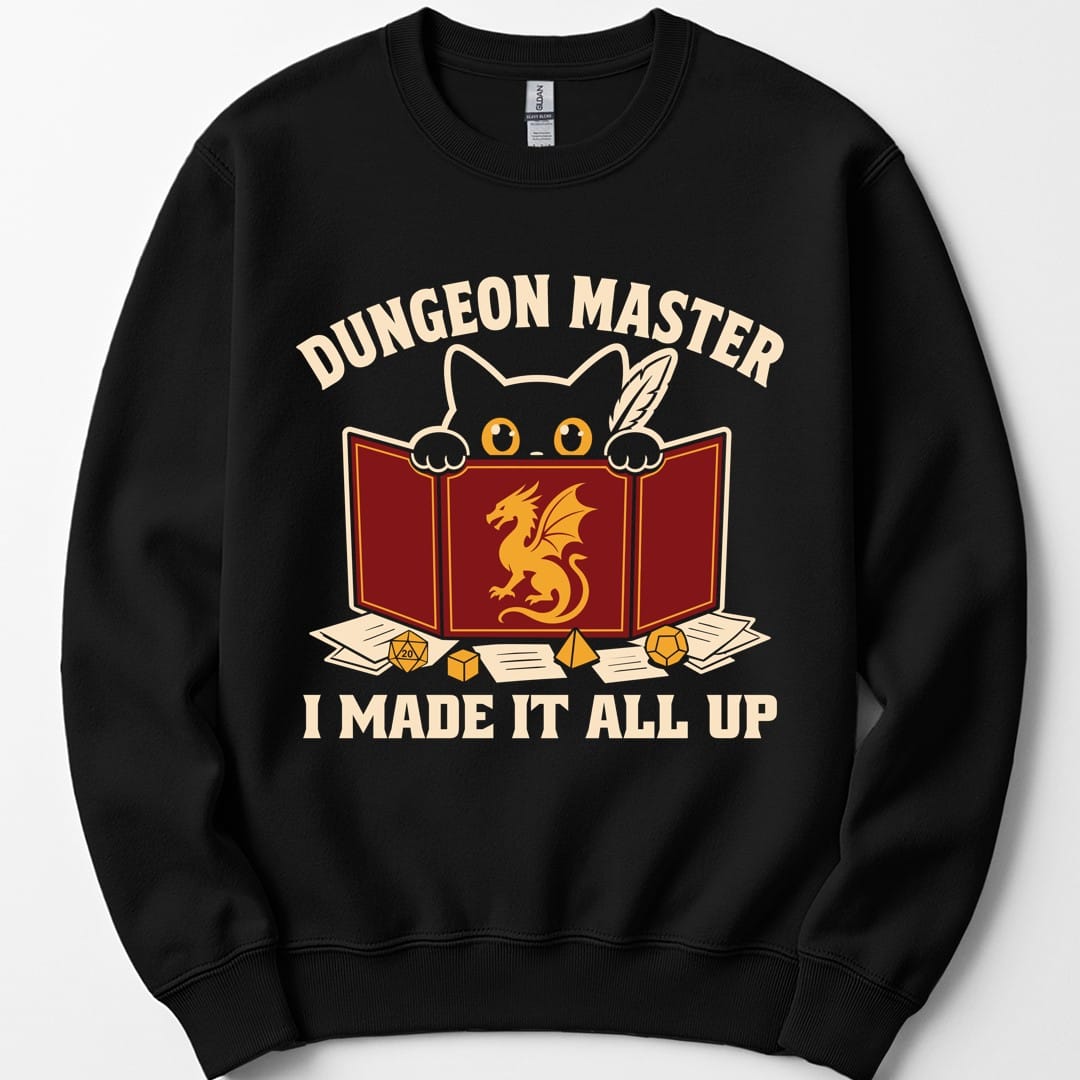 Dungeon Master I Made It All Up Sweatshirt