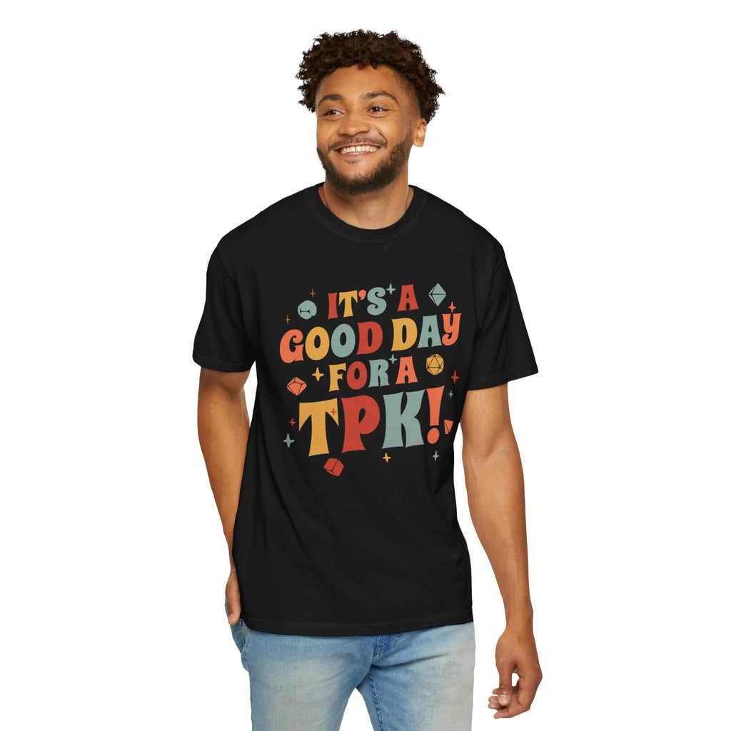Funny DM Shirt- It's a Good Day for A TPK - Comfort Colors