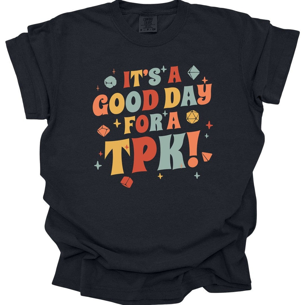 Funny DM Shirt- It's a Good Day for A TPK - Comfort Colors