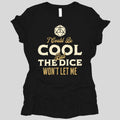 I Could Be Cool But The Dice Won't Let Me Women's T-shirt