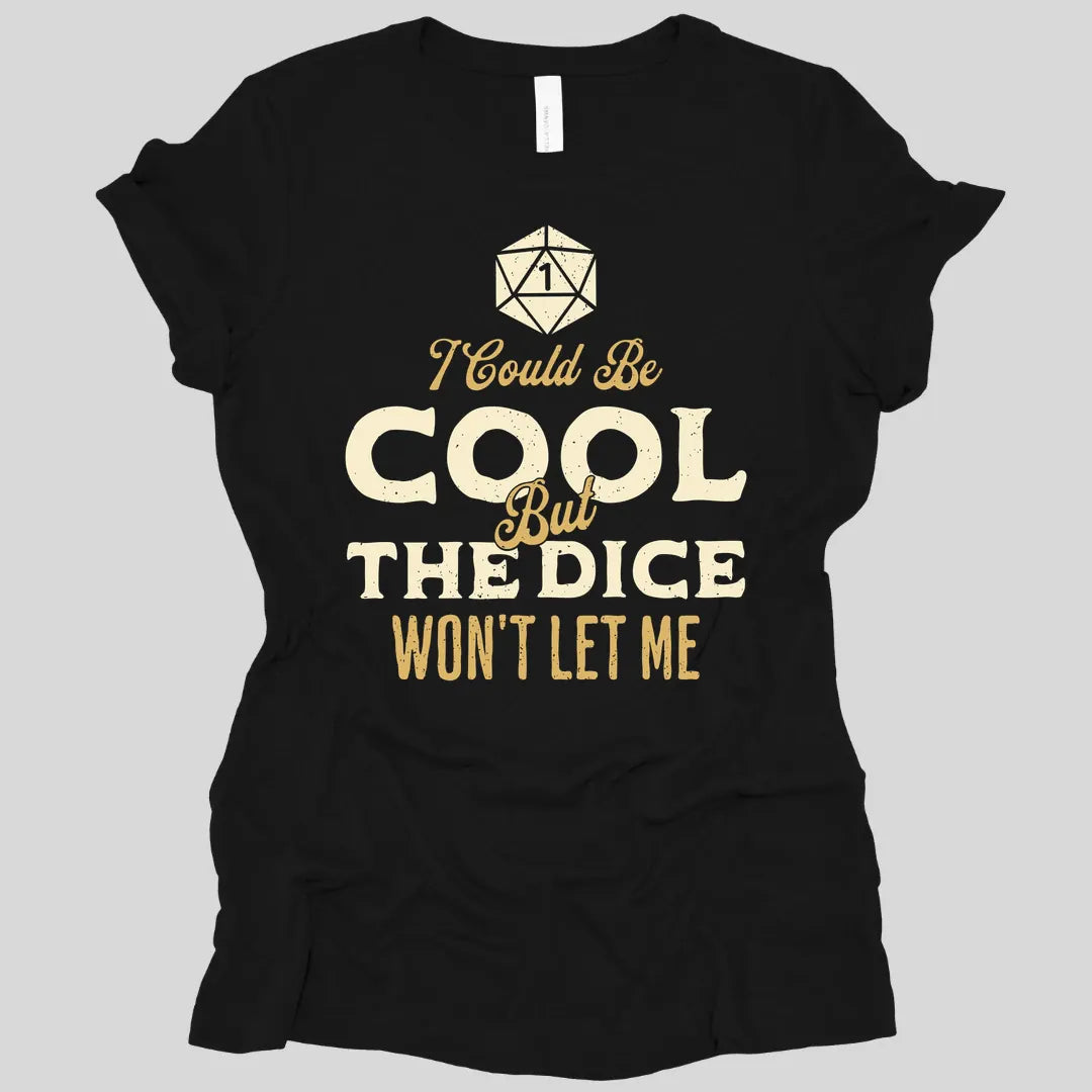 I Could Be Cool But The Dice Won't Let Me Women's T-shirt