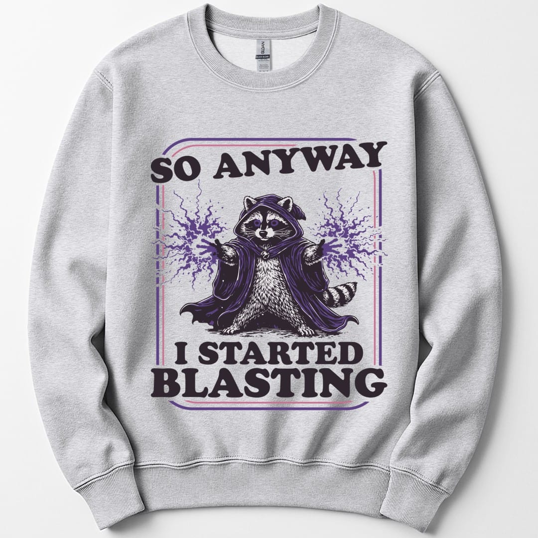 I Started Blasting Sweatshirt