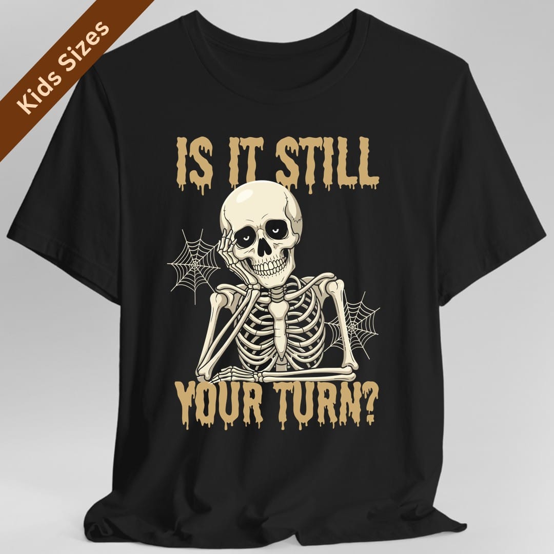 Is It Still Your Turn Kids T-Shirt
