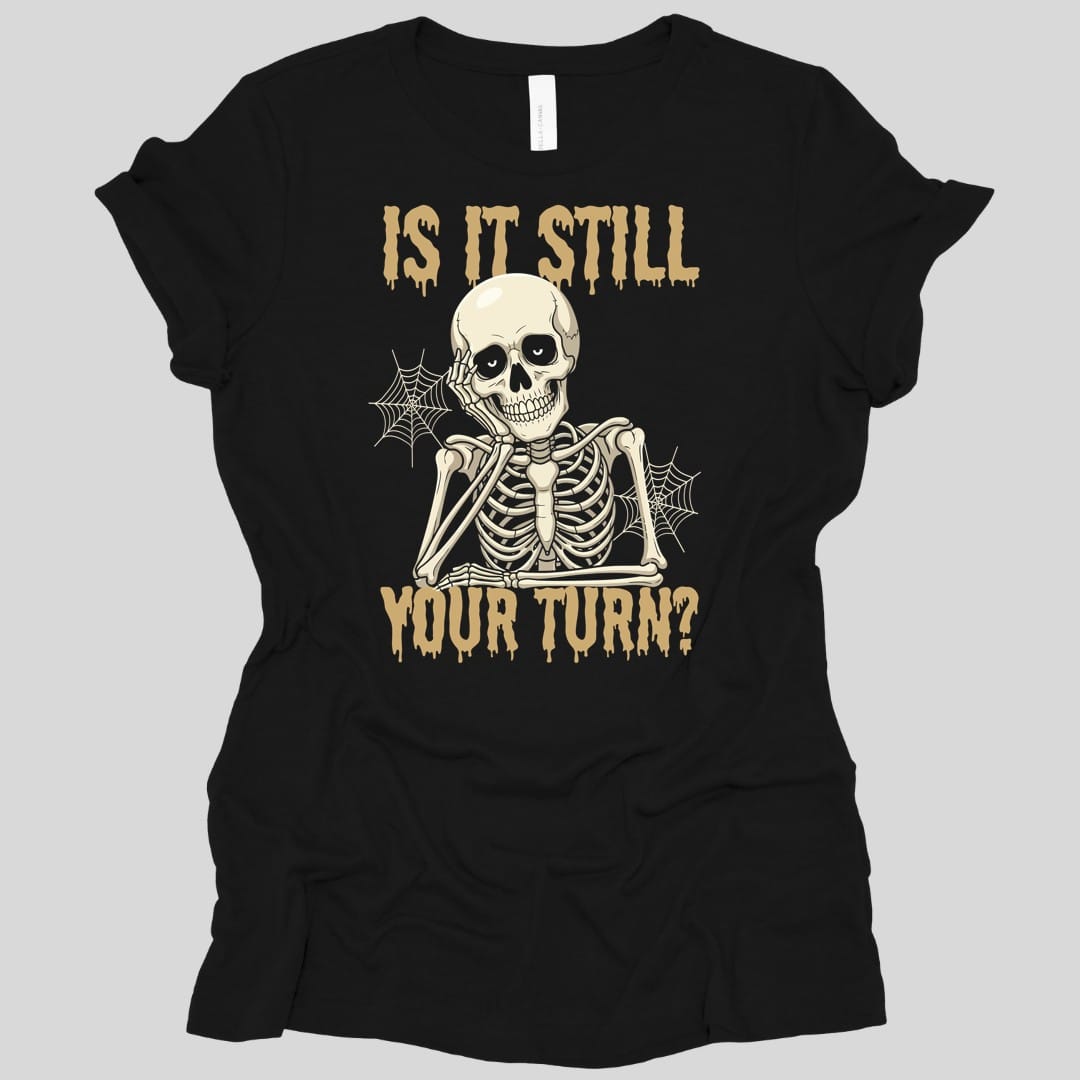 Is It Still Your Turn Women's T-shirt