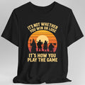 It's Not Whether You Win Or Lose T-Shirt