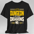 Let's Dungeon Some Dragons D&D Shirt