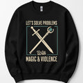 Let's Solve Problems with Magic & Violence Sweatshirt