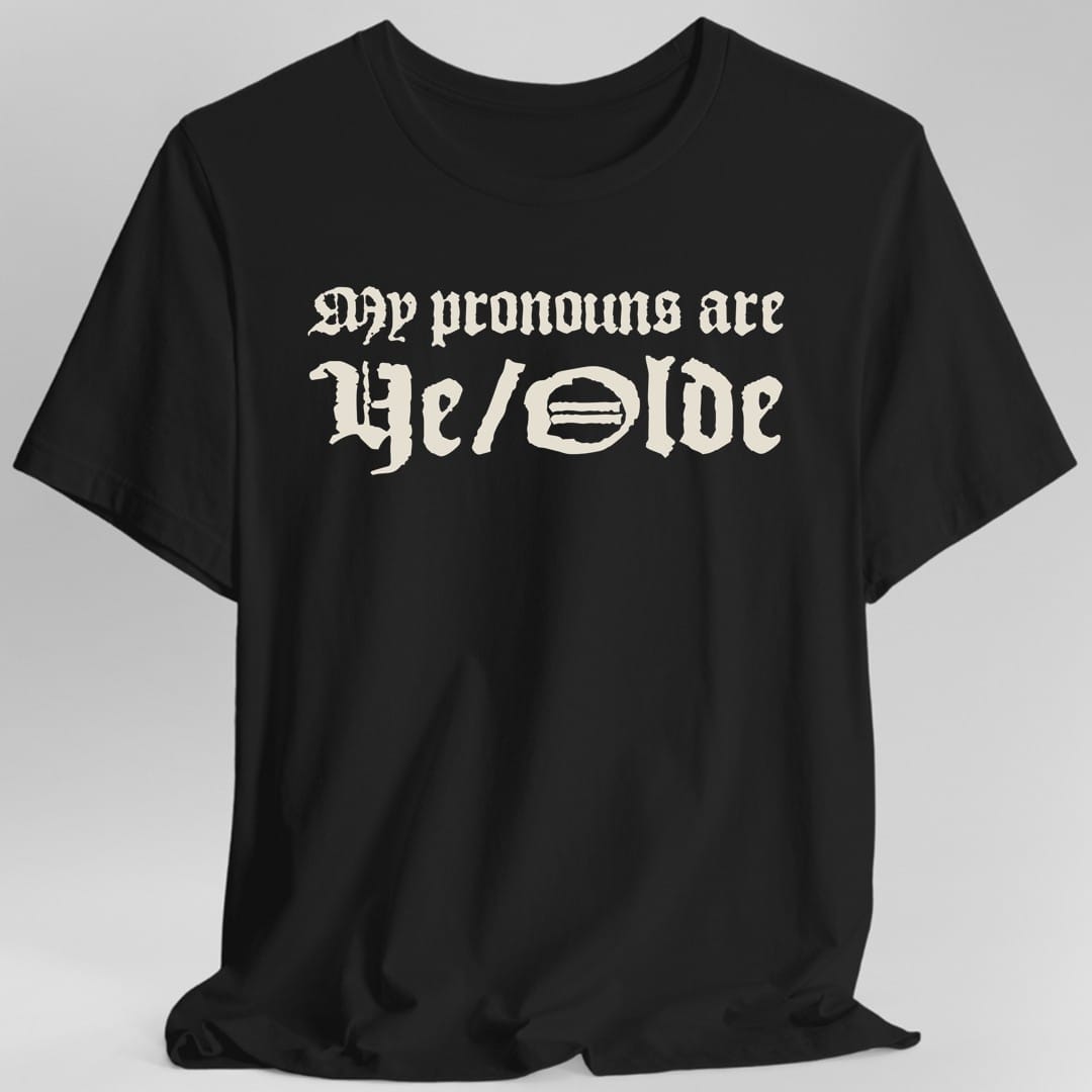 My Pronouns Are Ye Olde T-Shirt