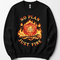 No Plan Just Fire Sweatshirt