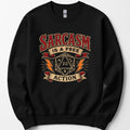 Sarcasm Is A Free Action Sweatshirt