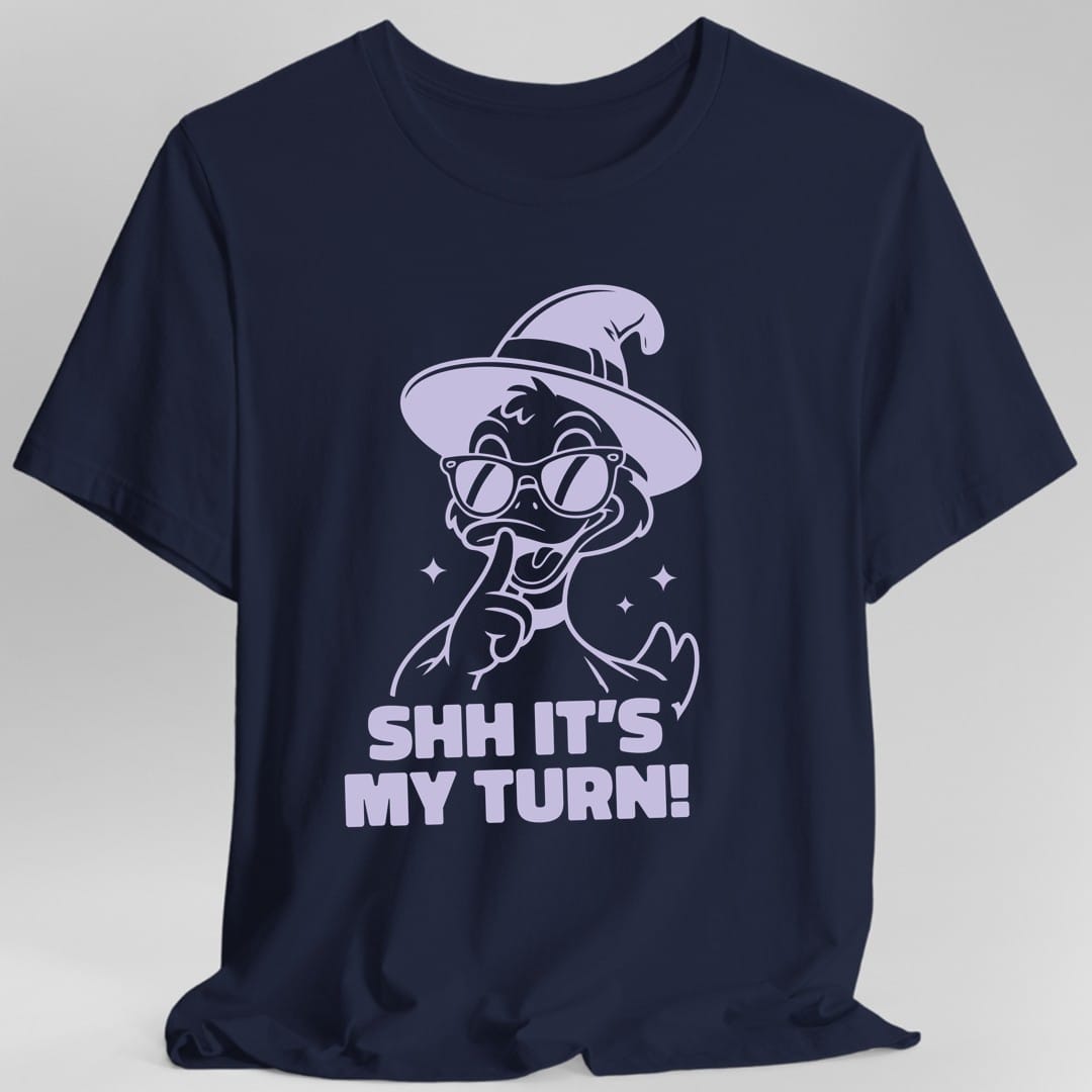Shh It's My Turn T-Shirt