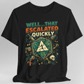 That Escalated Quickly T-Shirt