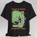 Today's Mood Chaotic Tired T-Shirt